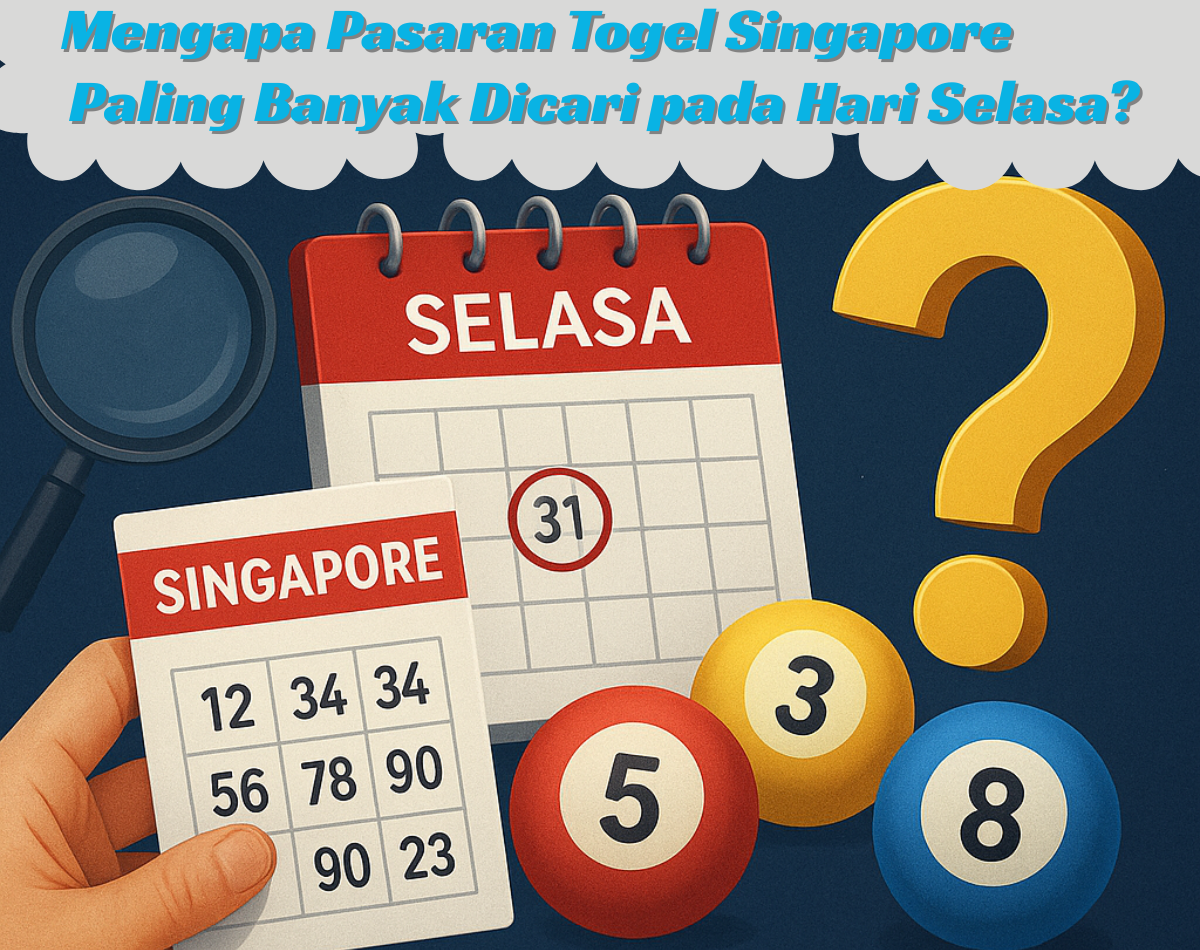 Mengapa Pasaran Togel Singapore Paling Banyak Dicari pada Hari Selasa?